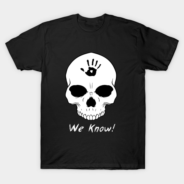 We Know!!! T-Shirt by Taki93